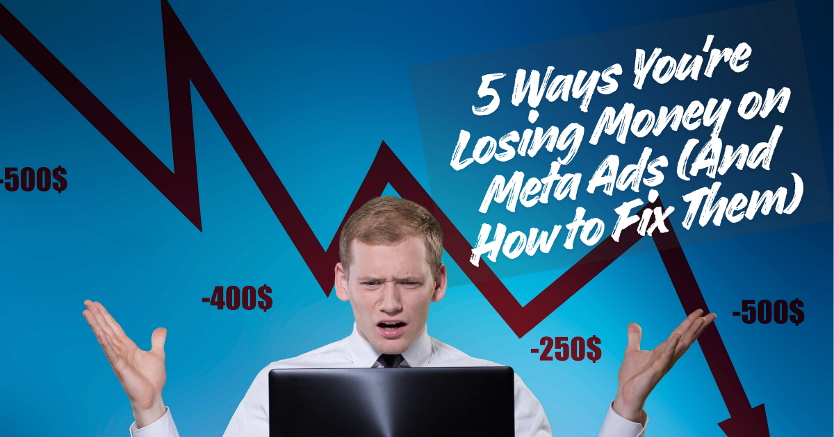 5 Ways You're Losing Money on Meta Ads (And How to Fix Them) graphic